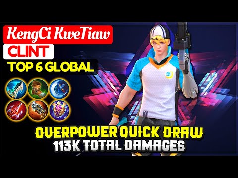 Overpower Quick Draw, 113K Total Damages [ Top 6 Global Clint ] KengCi KweTiaw - Mobile Legends
