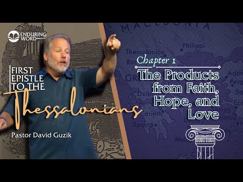 1 Thessalonians 1 - The Products from Faith, Hope, and Love