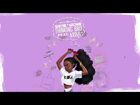 Shayne Brown - Thinking Bad (feat  Loco x Eazzy)