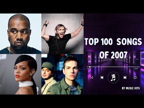 TOP 100 SONGS OF 2007 | MUSIC OF 2007