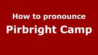 How to pronounce Pirbright Camp