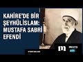 Kahire'de bir şeyhülislam: Mustafa Sabri Efendi