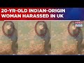 Breaking News 20 Year Old Indian Origin Woman Harassed In UK Cops Dub It As Racially Motivated