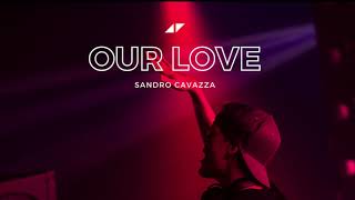 Avicii - Our Love ft. Sandro Cavazza