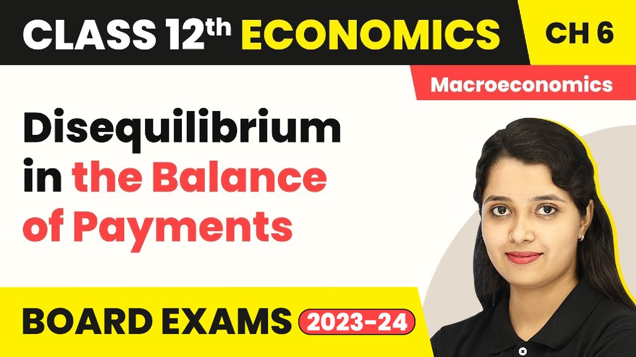 Disequilibrium in the Balance of Payments - Open Economy Macroeconomics | Class 12 Macroeconomics