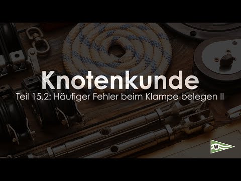 Knotenkunde für Segler - Teil 15.2: Häufige Fehler beim Klampe belegen II