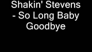 Shakin&#39; Stevens - So Long Baby Goodbye