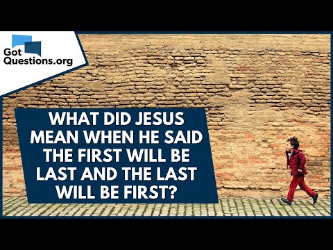 What did Jesus mean when He said the first will be last and the last will be first? | GotQuestions