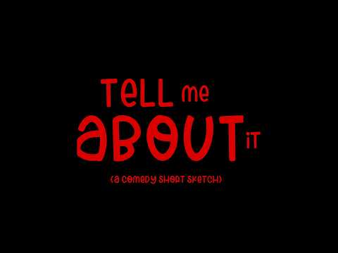 Tell Me About It | Comedy Short Sketch