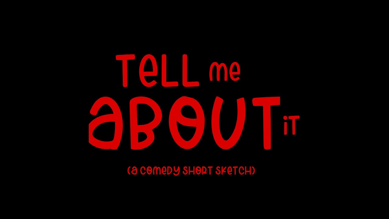 Tell Me About It | Comedy Short Sketch