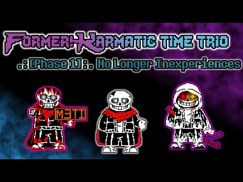 Former!Karmatic Time Trio Phase 1 [Our take] - No Longer Inexperiences