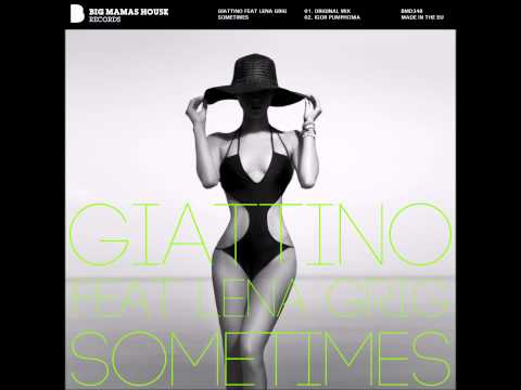 Giattino feat. Lena Grig - Sometimes (original vocal mix )  incl. Igor Pumphonia remix