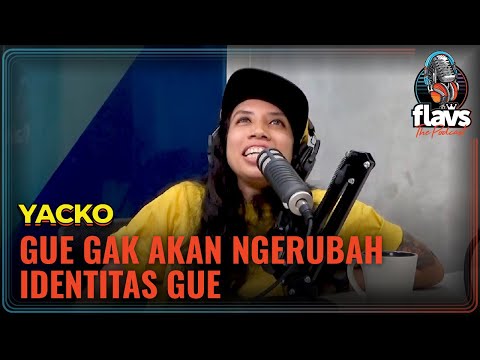 FLAVS THE PODCAST x YACKO: GUE GAK AKAN NGERUBAH IDENTITAS GUE
