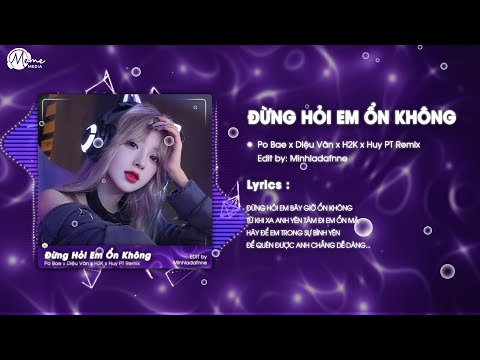 Đừng Hỏi Em Ổn Không (HUY PT REMIX) - Po Bae x H2K | Giá Như Đời Làm Gì Có Giá Như Remix Hot TikTok