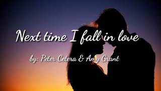 Next time I fall in love ( lyrics ) - Peter Cetera &amp; Amy Grant