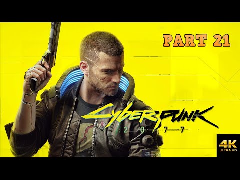 Cyberpunk 2077 - Story Playthrough - Part 21 - 4K UHD ( No Commentary)