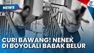 MAIN HAKIM SENDIRI! Nenek di Boyolali Babak Belur Gegara Mencuri Bawang di Pasar
