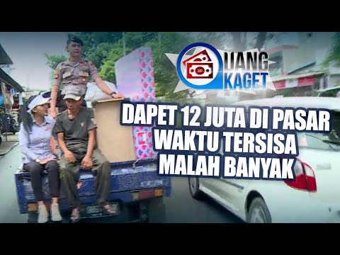 UANG KAGET EPISODE - Dapet 12 JUta, Waktu Tersisa Malah Banyak