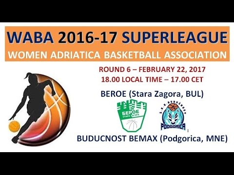WABA Superleague R6 (22/02/2017): Round 6  ( Beroe St.Zagora - Buducnost Bemax )