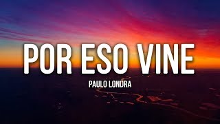 Paulo Londra - Por Eso Vine (Lyrics / Letra)