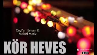 Mabel Matiz & Ceylan Ertem - Kör Heves