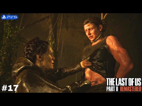 The Last Of Us 2 Remastered Gameplay Walkthrough Part 17 [PS5] - No Commentary
