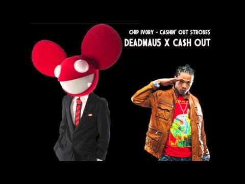 Chip Ivory - Cashin' Out Strobes (Deadmau5 x Ca$h Out)