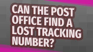 Can the post office find a lost tracking number?