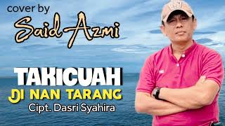 Download lagu Takicuah di nan tarang - Cipt. Dasri Syahira - cover by. Said Azmi mp3
