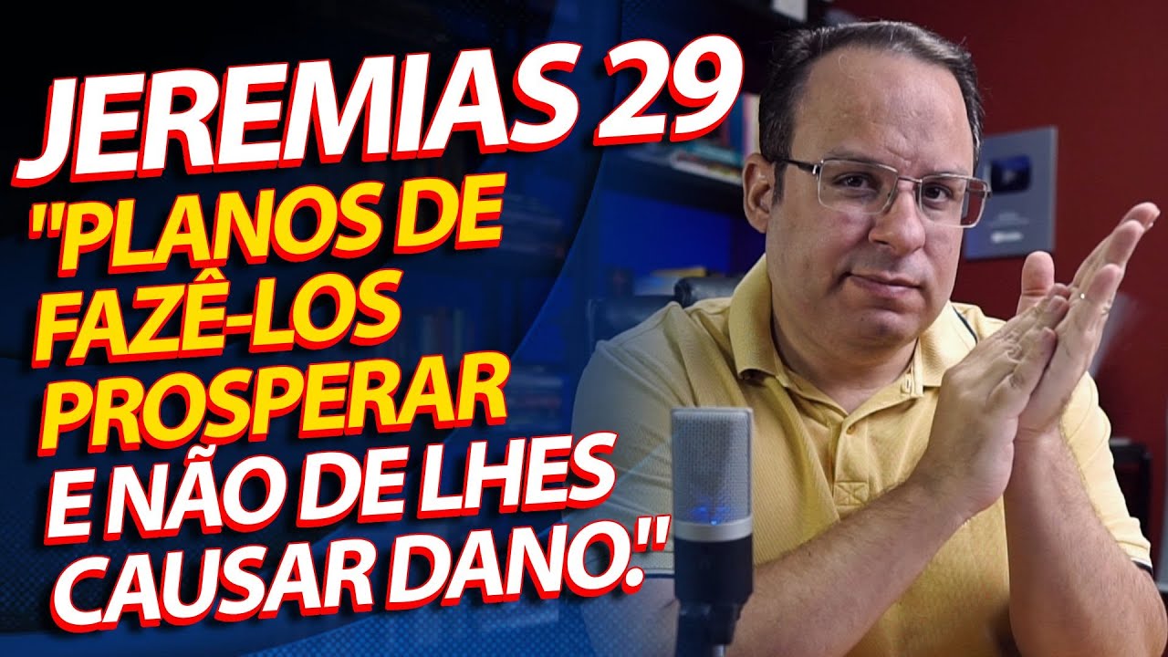 (Jeremias 29) Planos de fazê-los prosperar e não de lhes causar dano. (Felipe Seabra)