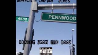 Bankroll ft Oneway & uchies -really from the hood