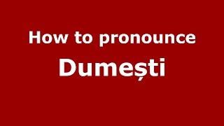 How to pronounce Dumești