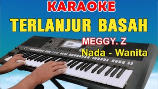 Download lagu TERLANJUR BASAH - KARAOKE | NADA WANITA || MEGGY. Z mp3