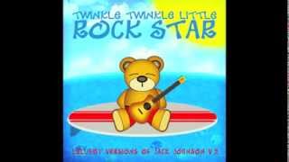 I Got You Lullaby Versions of Jack Johnson V2 by Twinkle Twinkle Little Rock Star