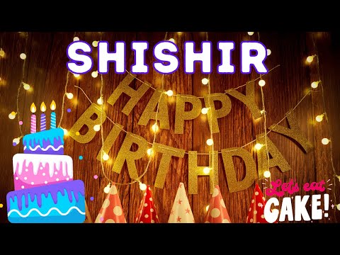 Happy Birthday Shishir, Birthday of Shishir, Best Birthday Wishes, hbd