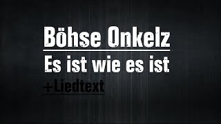 Böhse Onkelz  - Es ist wie es ist (Lyrics)