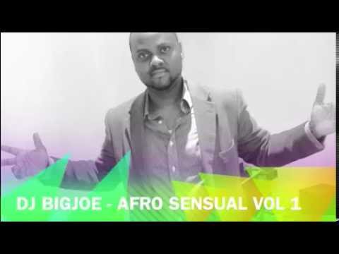 DJ BIGJOE - AFRO SENSUAL VOL 1 MIX
