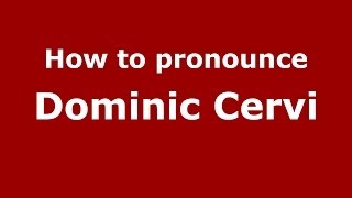 How to pronounce Dominic Cervi