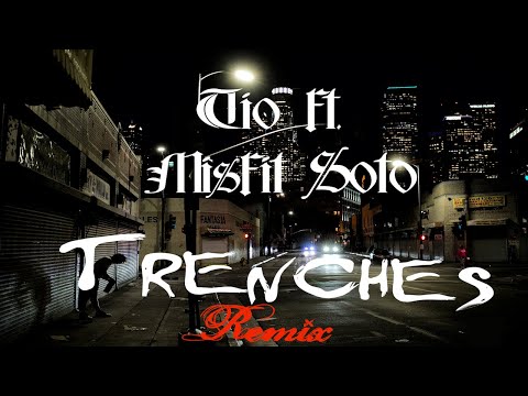 Tio Ft. Misfit Soto - Trenches REMIX