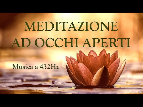 MEDITAZIONE AD OCCHI APERTI - MUSICA A 432 Hz