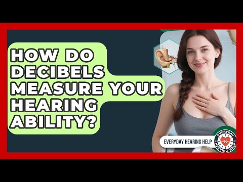 How Do Decibels Measure Your Hearing Ability? - Everyday Hearing Help