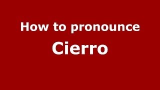 How to pronounce Cierro