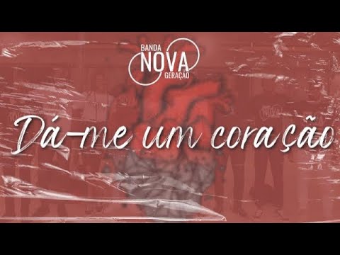 Dá-me um coração- Banda Nova Geração