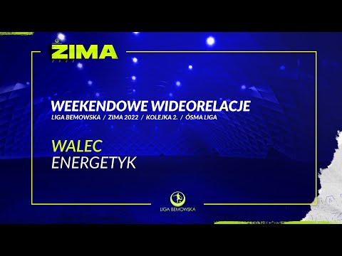 LIGA BEMOWSKA / ZIMA 2022 / WALEC - ENERGETYK