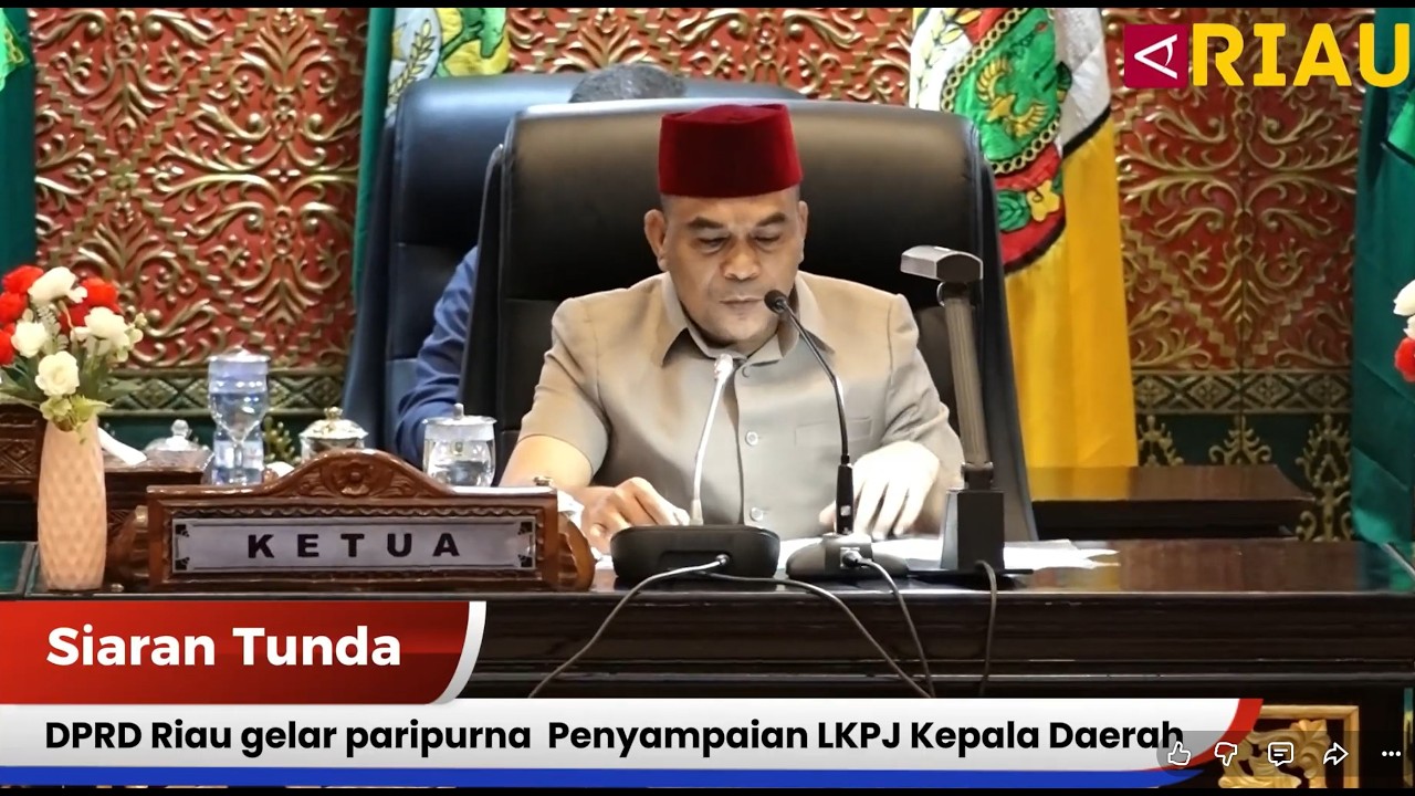 Siaran Tunda - DPRD Riau gelar paripurna  Penyampaian LKPJ Kepala Daerah dan terkait perhubungan