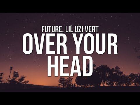 Future & Lil Uzi Vert - Over Your Head (Lyrics)