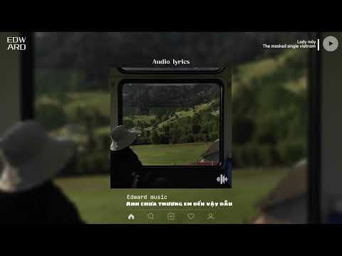 Anh Chưa Thương Em Đến Vậy Đâu - Laydy Mây [Audio Lyrics]