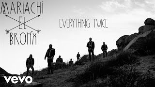Mariachi El Bronx - Everything Twice (Audio)