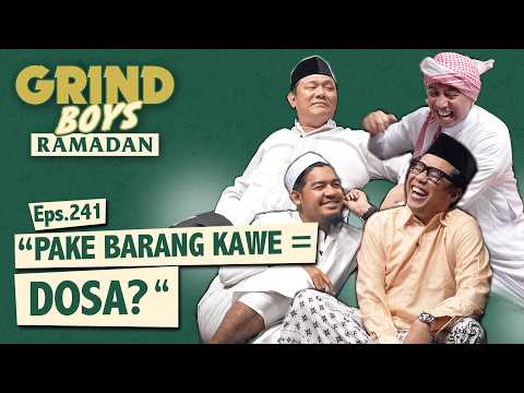 Grind Boys Eps.241 - "Pake Barang Kawe = Dosa?"