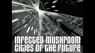 Infected Mushroom - Cities of the Future (Radio Edit)